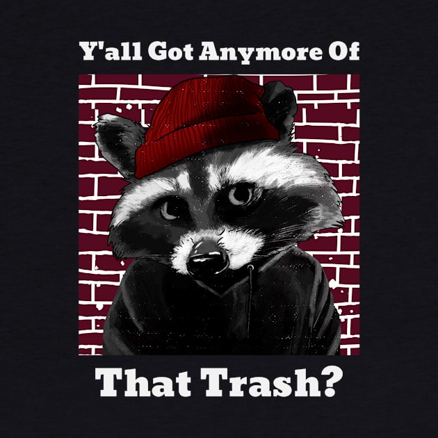 Y'all Got Anymore Of That Trash? by DangerzoneMerch